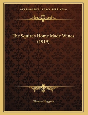 The Squire's Home Made Wines (1919) by Hoggson, Thomas