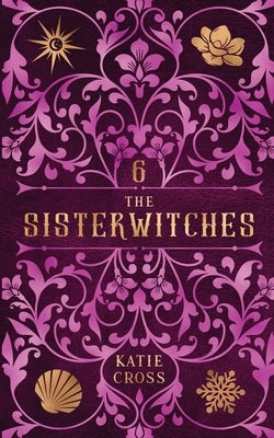 The Sisterwitches: Book 6 by Cross, Katie