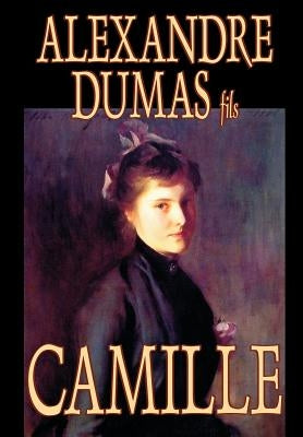 Camille by Alexandre Dumas, Fiction, Literary by Dumas Fils, Alexandre