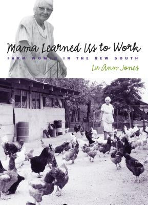 Mama Learned Us to Work: Farm Women in the New South by Jones, Lu Ann