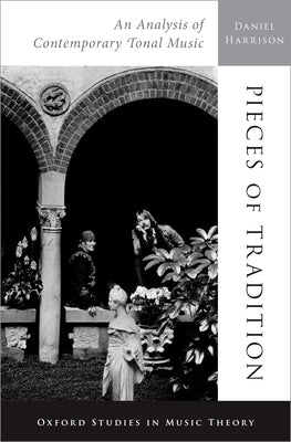Pieces of Tradition: An Analysis of Contemporary Tonal Music by Harrison, Daniel