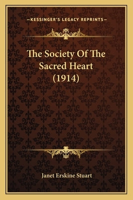 The Society of the Sacred Heart (1914) by Stuart, Janet Erskine