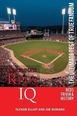 Cincinnati Reds IQ: The Ultimate Test of True Fandom (History & Trivia) by Soriano, Joe