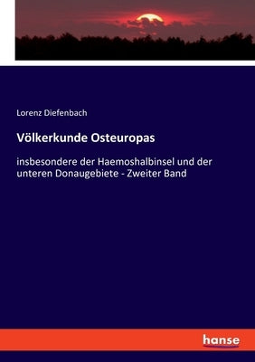 Völkerkunde Osteuropas: insbesondere der Haemoshalbinsel und der unteren Donaugebiete - Zweiter Band by Diefenbach, Lorenz