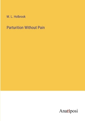 Parturition Without Pain by Holbrook, M. L.