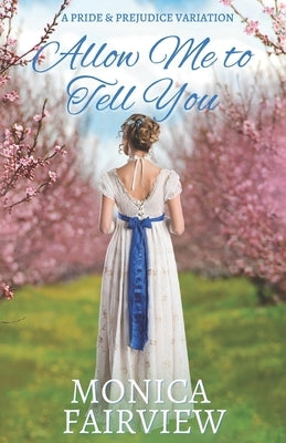 Allow Me to Tell You: A Pride and Prejudice Variation by Fairview, Monica