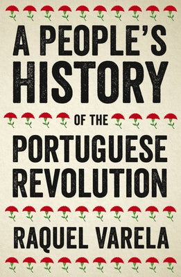 A People's History of the Portuguese Revolution by Varela, Raquel