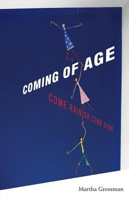 Coming of Age: Come Rain or Come Shine by Grossman, Martha