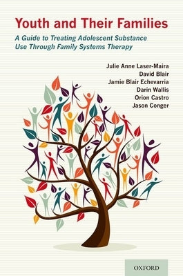 Youth and Their Families: A Guide to Treating Adolescent Substance Use Through Family Systems Therapy by Laser-Maira, Julie Anne