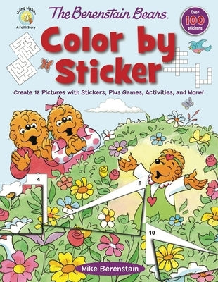 The Berenstain Bears Color by Sticker: Create 12 Pictures with Stickers, Plus Games, Activities, and More! by Berenstain, Mike