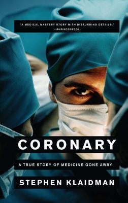 Coronary: A True Story of Medicine Gone Awry by Klaidman, Stephen