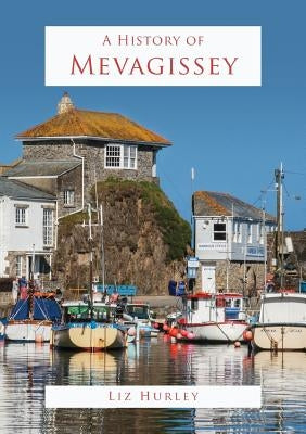 A History of Mevagissey by Liz, Hurley