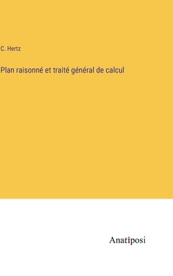 Plan raisonné et traité général de calcul by Hertz, C.