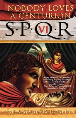 Spqr VI: Nobody Loves a Centurion by Roberts, John Maddox
