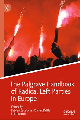 The Palgrave Handbook of Radical Left Parties in Europe by Escalona, Fabien