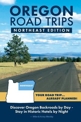 Oregon Road Trips - Northeast Edition by Westby, Mike