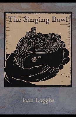 The Singing Bowl by Logghe, Joan