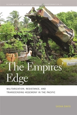 The Empires' Edge: Militarization, Resistance, and Transcending Hegemony in the Pacific by Davis, Sasha