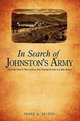 In Search of Johnston's Army: Old Camp Floyd & West Creek as Seen Through the Eyes of a Relic Hunter by Bylund, Duane A.