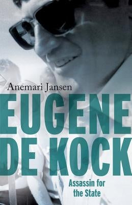 Eugene de Kock: Assassin for the State by Jansen, Anemari