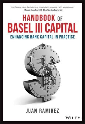 Handbook of Basel III Capital: Enhancing Bank Capital in Practice by Ramirez, Juan