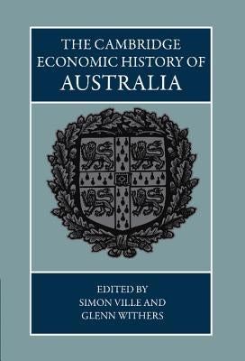 The Cambridge Economic History of Australia by Ville, Simon