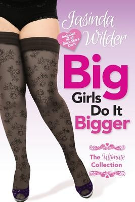 Big Girls Do It Bigger: The Ultimate Collection by Wilder, Jasinda