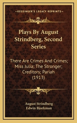 Plays by August Strindberg, Second Series: There Are Crimes and Crimes; Miss Julia; The Stronger; Creditors; Pariah (1913) by Strindberg, August