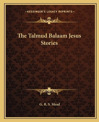 The Talmud Balaam Jesus Stories by Mead, G. R. S.