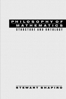 Philosophy of Mathematics: Structure and Ontology by Shapiro, Stewart