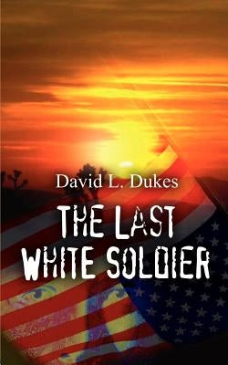 The Last White Soldier by Dukes, David L.