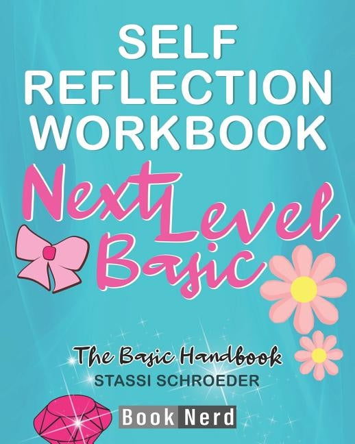 Self-Reflection Workbook: Next Level Basic (The Definitive Basic Bitch Handbook) by Nerd