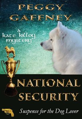National Security: A Kate Killoy Mystery: Suspense for the Dog Lover by Gaffney, Peggy