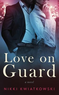 Love on Guard by Kwiatkowski, Nikki