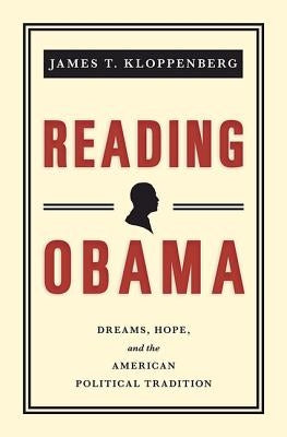 Reading Obama: Dreams, Hope, and the American Political Tradition by Kloppenberg, James T.