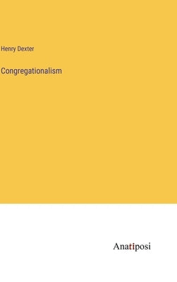 Congregationalism by Dexter, Henry