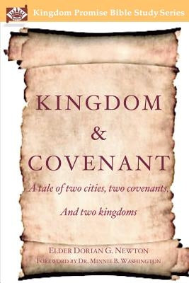 Kingdom & Covenant: A tale of two cities, two covenants, And two kingdoms by Newton, Elder Dorian G.