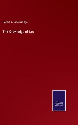 The Knowledge of God by Breckinridge, Robert J.
