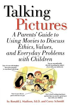 Talking Pictures: A Parent's Guide to Using Movies to Discuss Ethics, Values, and Everyday Problems with Children by Madison, Ronald