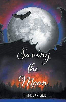 Saving the Moon by Garland, Peter