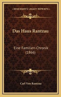 Das Haus Rantzau: Eine Familien-Chronik (1866) by Rantzau, Carl Von
