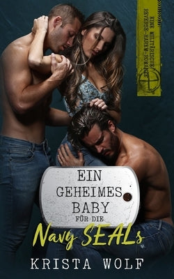 Ein Geheimes Baby Für Die Navy SEALs: Eine Militärische Reverse-Harem-Romanze by Wolf, Krista