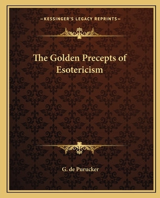 The Golden Precepts of Esotericism by de Purucker, G.