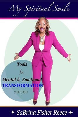 My Spiritual Smile: Tools For Mental and Emotional Transformation by Fisher Reece, Sabrina