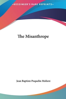The Misanthrope by Moliere, Jean-Baptiste