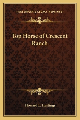 Top Horse of Crescent Ranch by Hastings, Howard L.