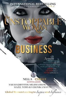 The Unstoppable Woman In Business: A Woman's Entrepreneurial Blueprint to Convert Setbacks into Solutions and Strategies to Successfully Step Out, Sta by Chikwe, Nella