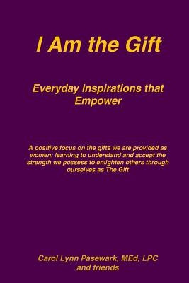 I Am the Gift Everyday Inspirations that Empower by Pasewark, Carol Lynn