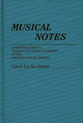 Musical Notes: A Practical Guide to Staffing and Staging Standards of the American Musical Theater by Lucha-Burns, Carol