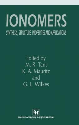 Ionomers: Synthesis, Structure, Properties and Applications by Tant, M. R.